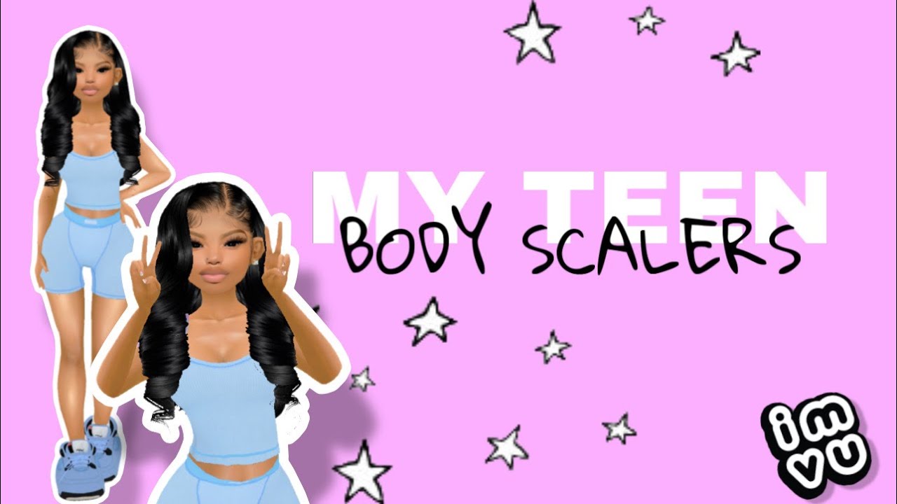 IMVU| MY TEEN BODY SCALERS