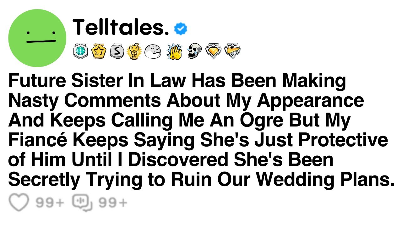 Future Sister In Law Has Been Making Nasty Comments About My Appearance...