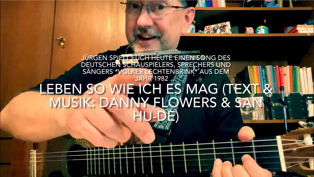 Leben so wie ich es mag  ( Text & Musik: Danny Flowers & Dan Hu-de ) hier gespielt von Jürgen Fastje