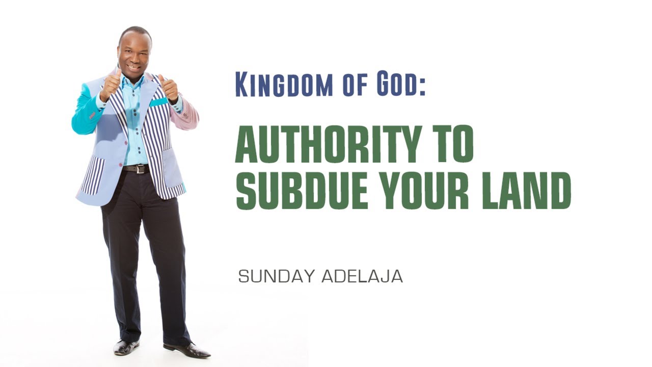 Sunday Adelaja - Authority To Subdue Your Land