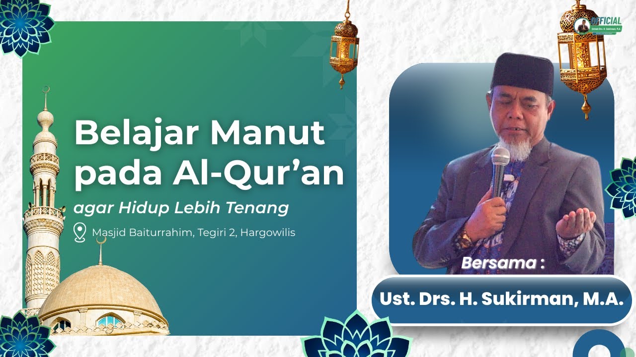 Belajar Manut pada Al Qur'an, Agar Hidup Lebih Tenang | Ust. Drs. H. Sukirman, M.A.