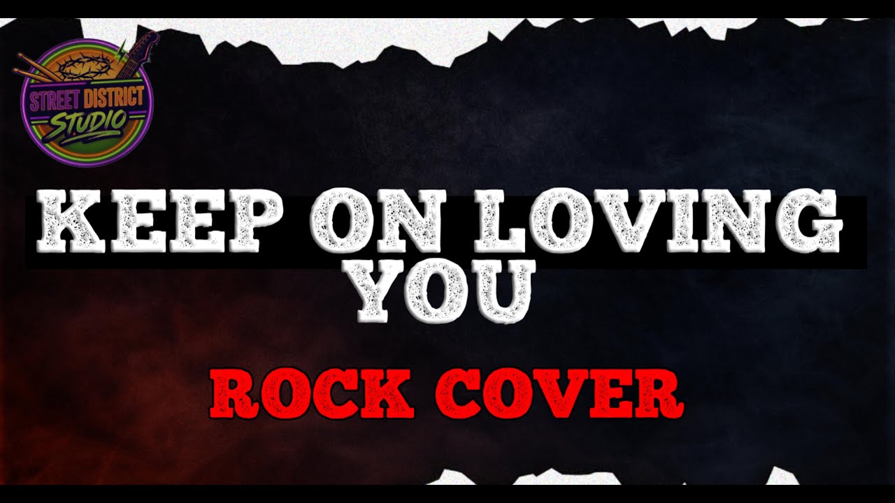 Keep On Loving You | Rock Cover | Street District Studio