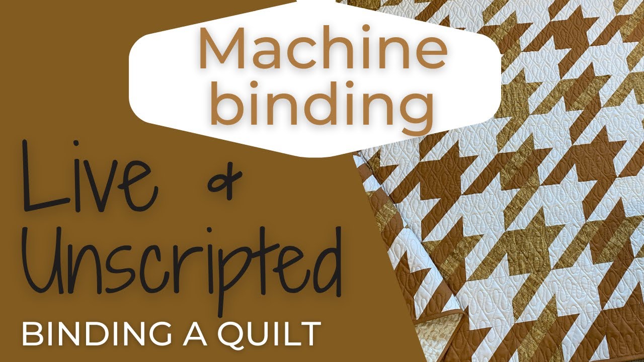 Live & Unscripted - Machine Binding a Quilt