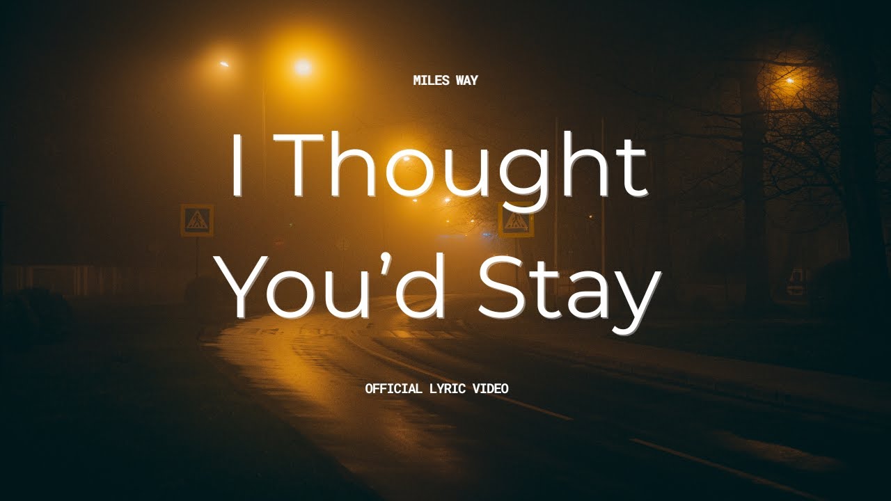 I Thought You'd Stay OFFICIAL LYRIC VIDEO