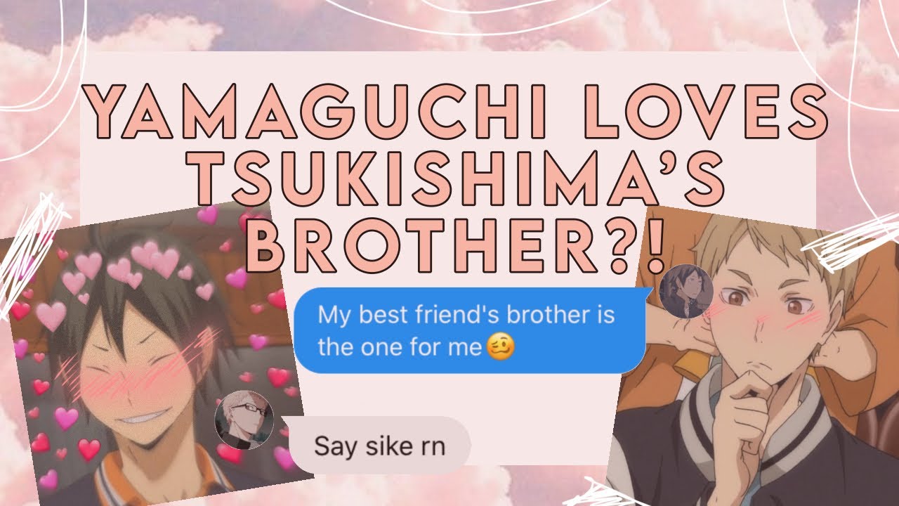 Yamaguchi likes tsukishima’s brother?! || Haikyuu text video ||