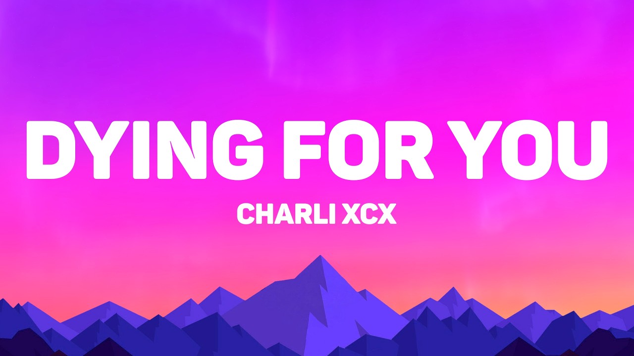 Charli xcx - Dying For You (Lyrics)