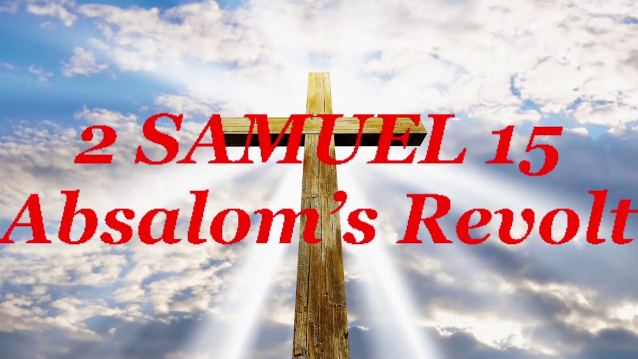 2 SAMUEL 15 Absalom&rsquo;s Revolt