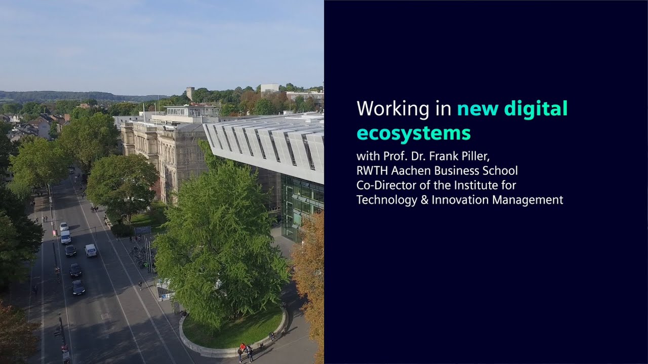 RWTH Aachen University - Working in new digital ecosystems with Prof. Dr. Frank Piller