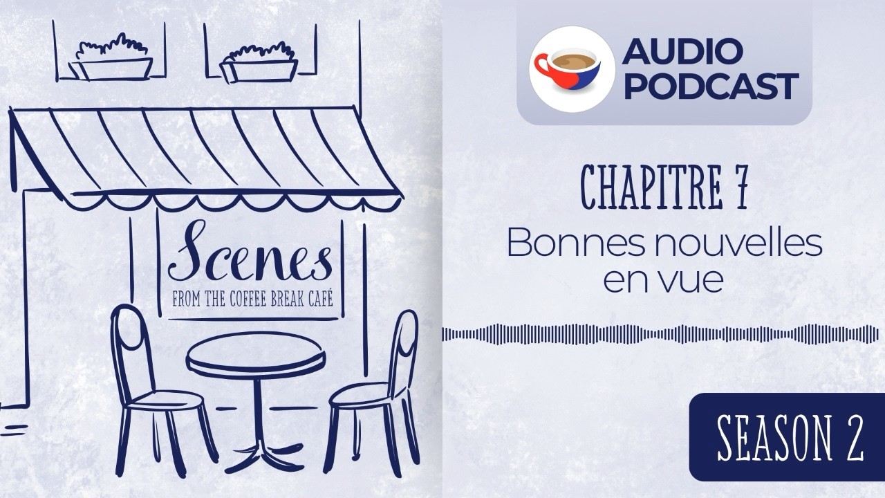 Bonnes nouvelles en vue | Audio Podcast | Scenes from the Coffee Break French Café Season 2