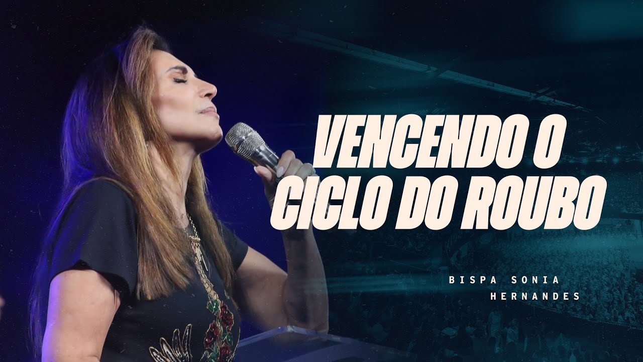 VENCENDO O CICLO DO ROUBO - BISPA SONIA HERNANDES