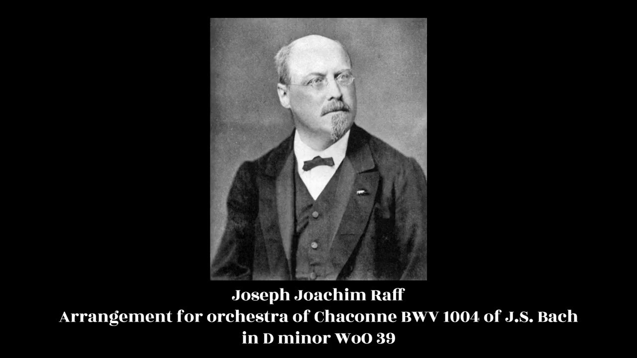 Joseph Joachim Raff - Arrangement for orchestra of Chaconne BWV 1004 of J.S. Bach in D minor WoO 39