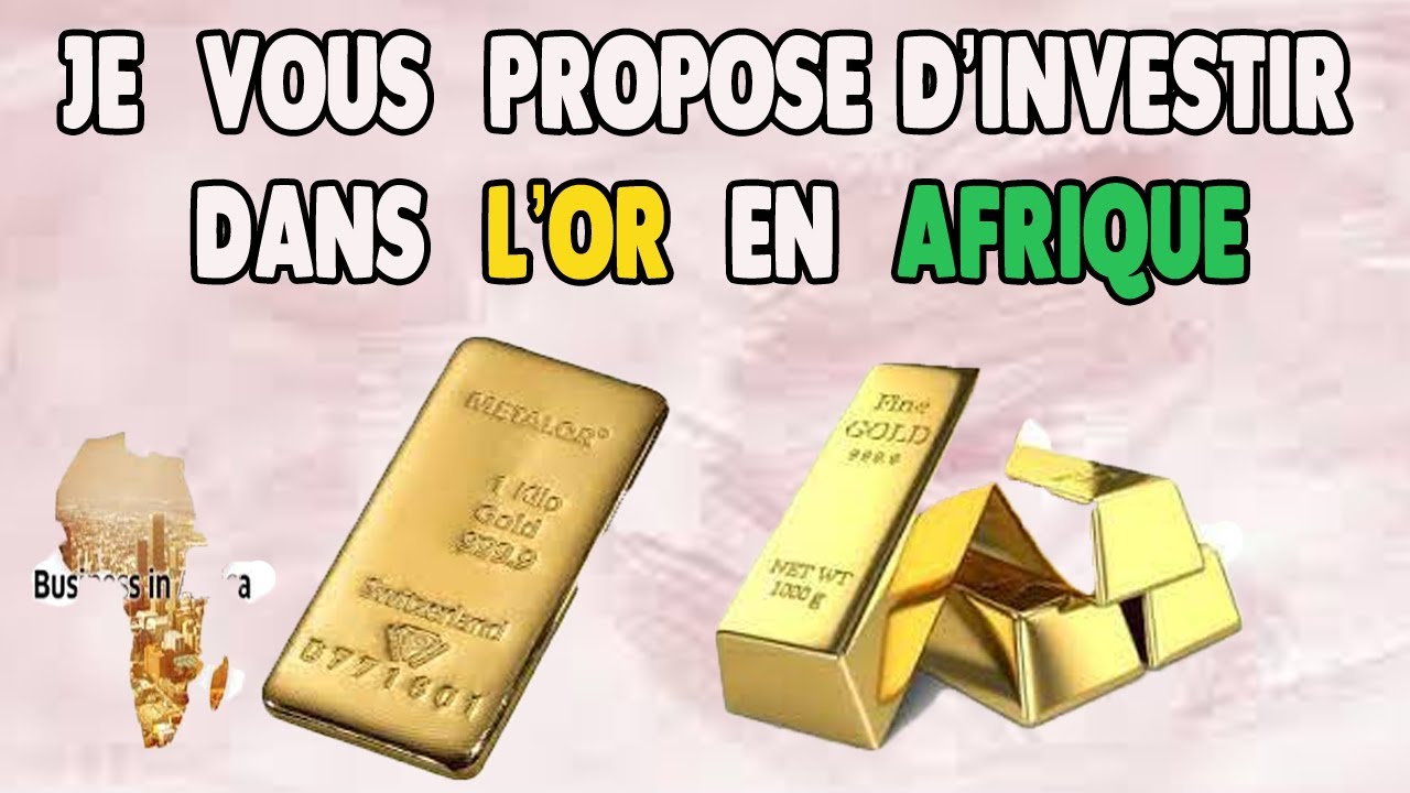 Comment investir et devenir riche en Afrique: je vous  propose d'investir dans l'or