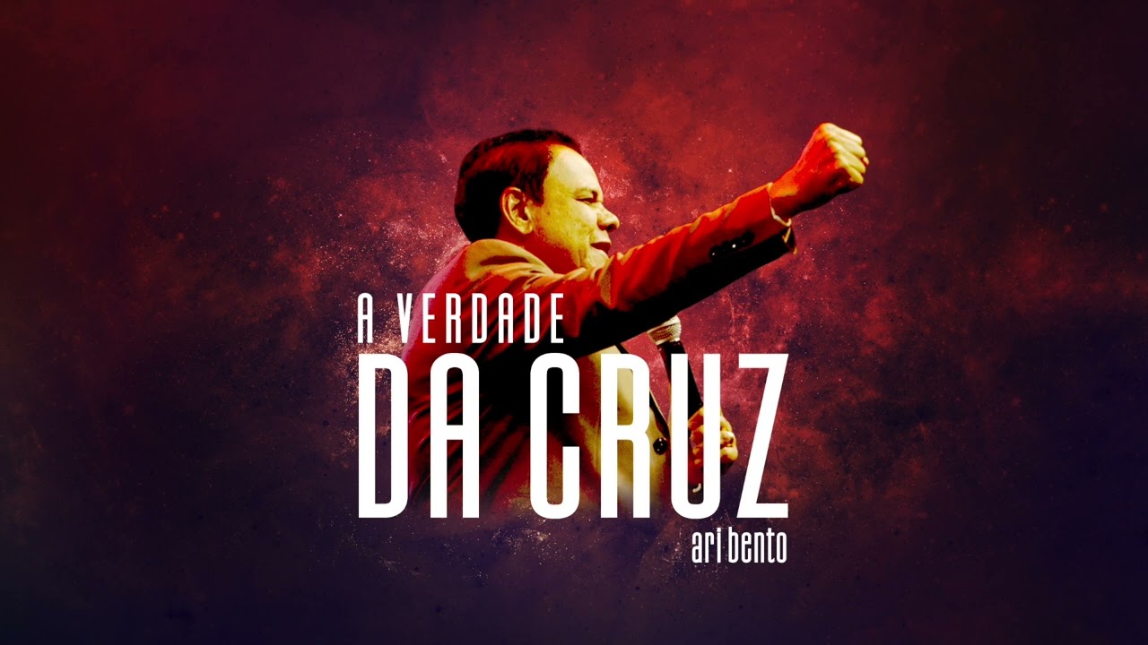 Ari Bento - A Verdade da Cruz