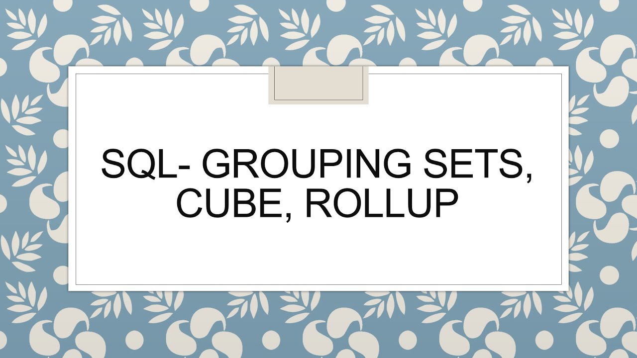 SQL- Grouping Sets, Cube, Rollup