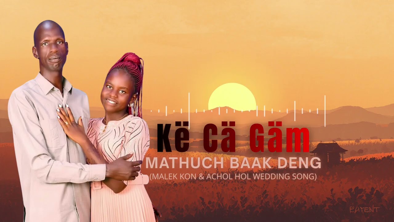 Kë Cä Gäm | South Sudanese Wedding Song | Mathuch Baak Deng | Malek Kon & Achol Hol