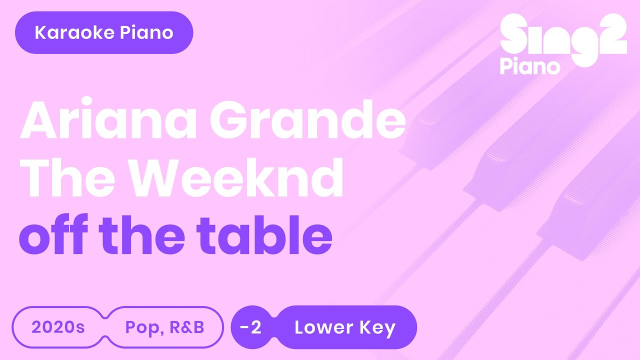 Ariana Grande, The Weeknd - off the table (Lower Key) Piano Karaoke