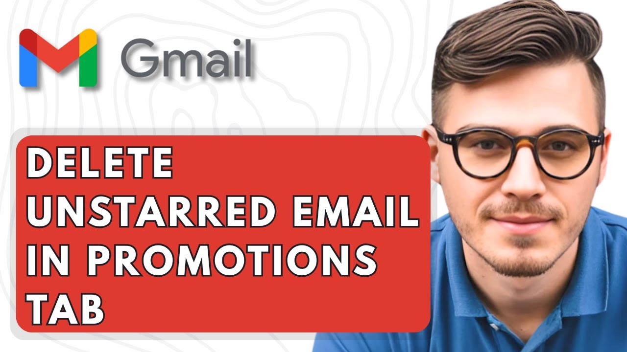 How To Delete Unstarred Email In Gmail Promotions Tab [2025 Guide]