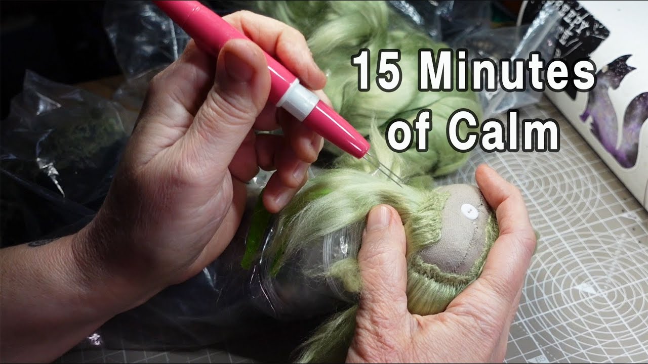 Relax With Me While I Needle Felt Doll Hair