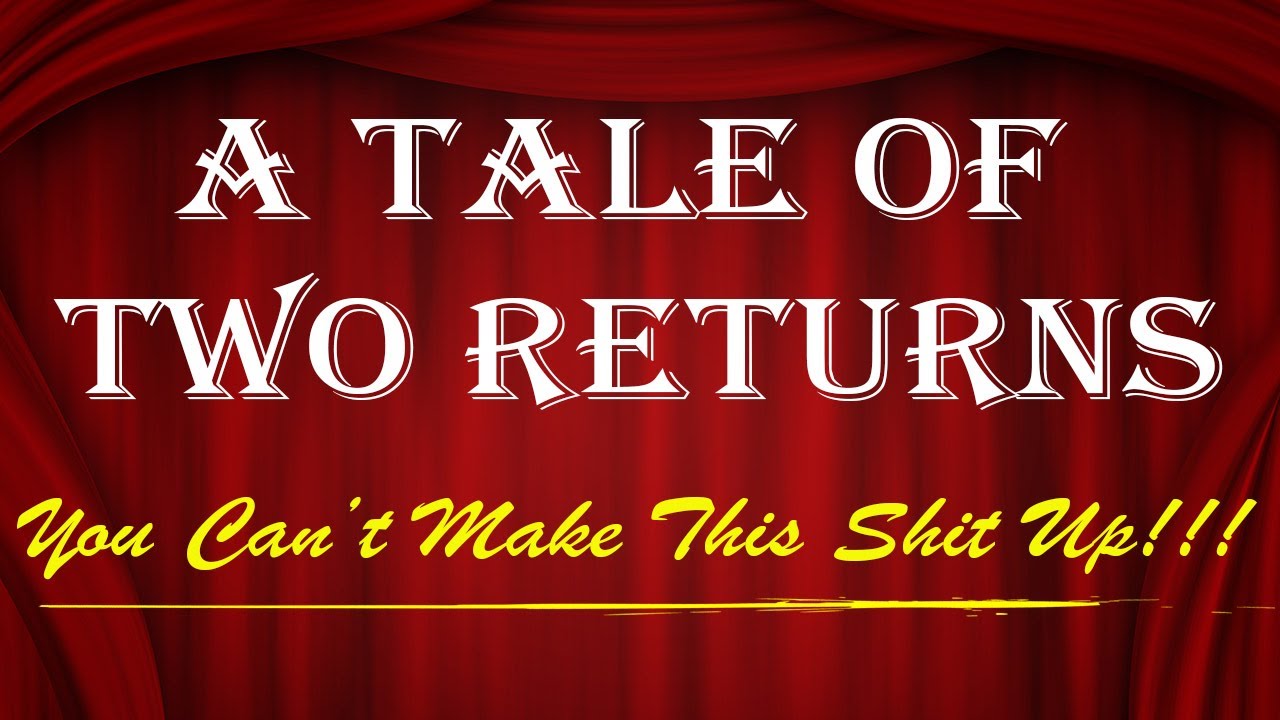You Can't Make This Sh*t Up! - A Tale Of Two Returns Part Deux