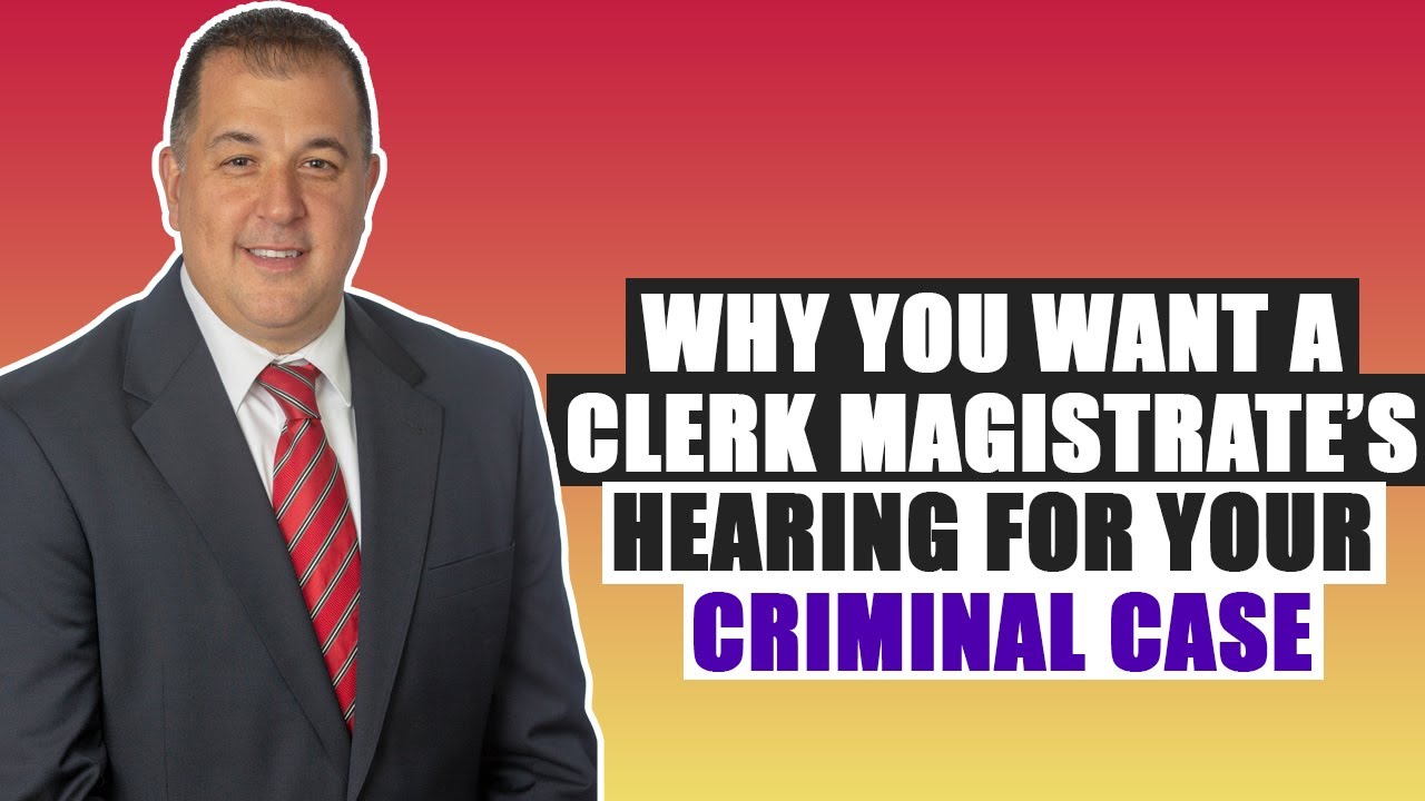 Why You Want A Clerk Magistrate&rsquo;s Hearing For Your Criminal Case