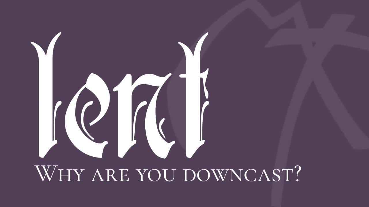 Psalm 42 - Why Are You Downcast? - 3/8/26