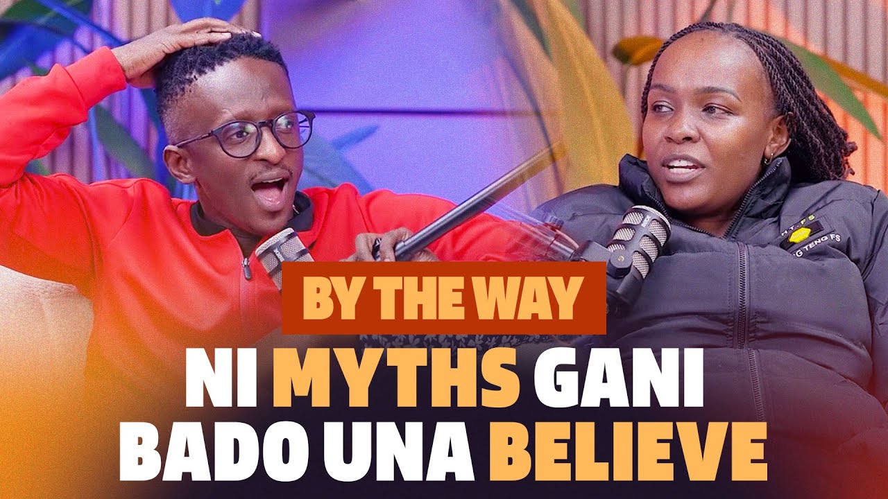 By The Way ni Myths Gani Bado Una Believe - BTW Ep42