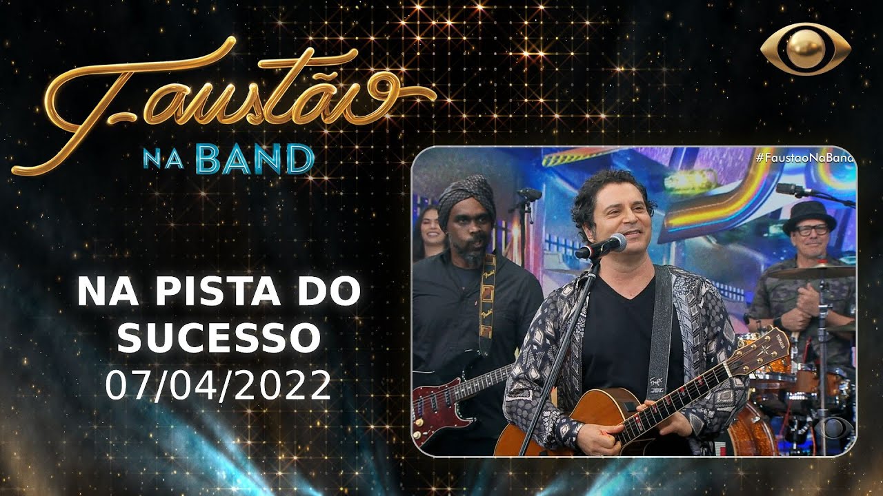 FAUSTÃO NA BAND - NA PISTA DO SUCESSO - 07/04/2022 - PROGRAMA COMPLETO