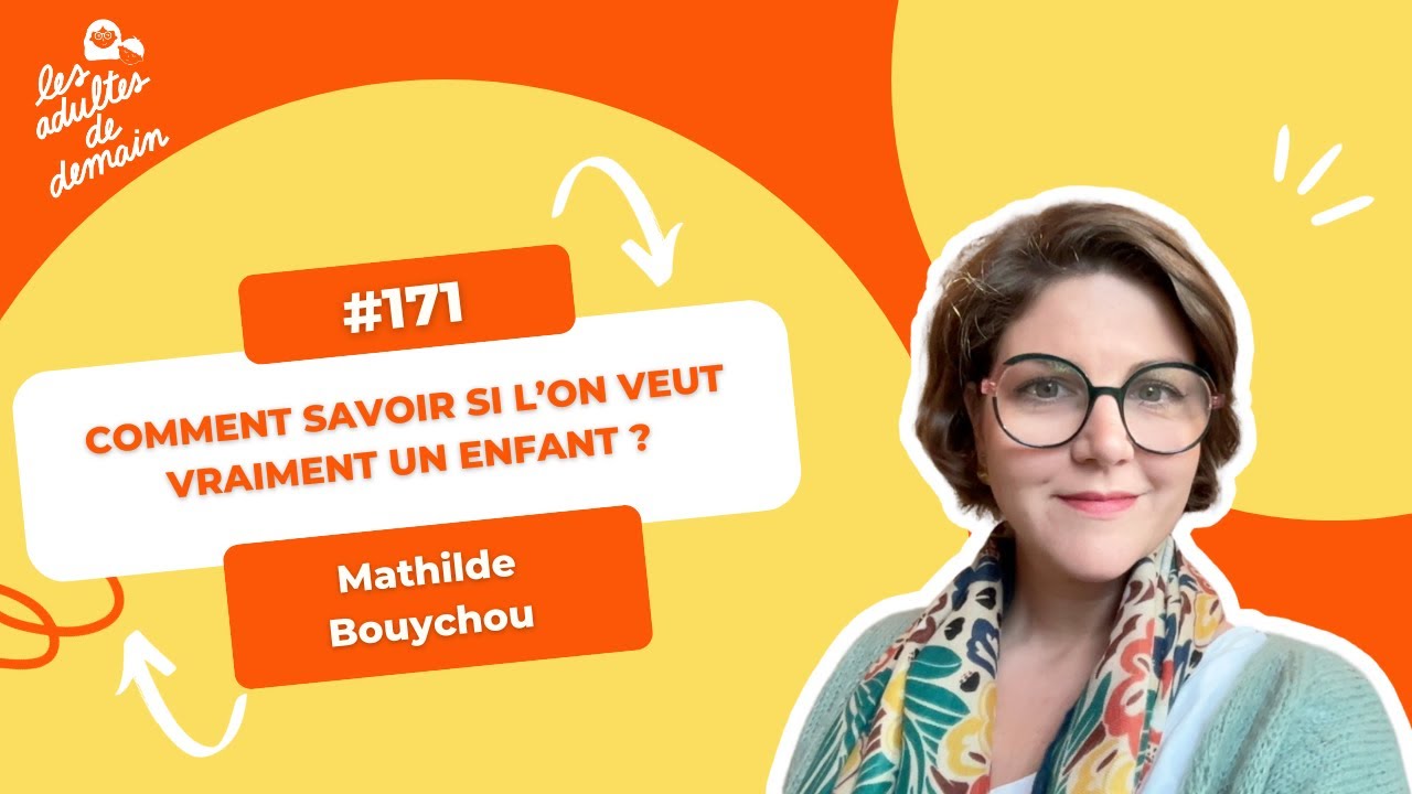 Comment savoir si l’on veut vraiment un enfant ? - Mathilde Bouychou - #171