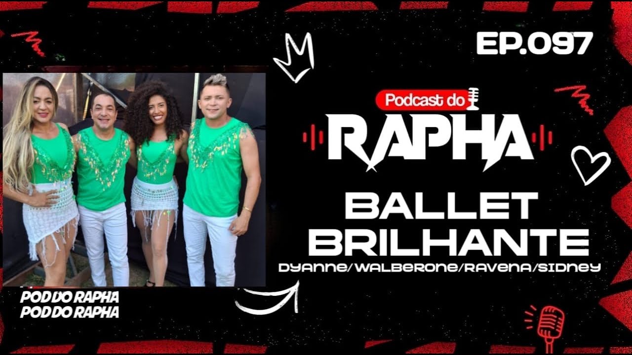 BALLET BRILHANTE (Dyane, Walberone, Ravena & Sidney) &ndash; Podcast do Rapha #097