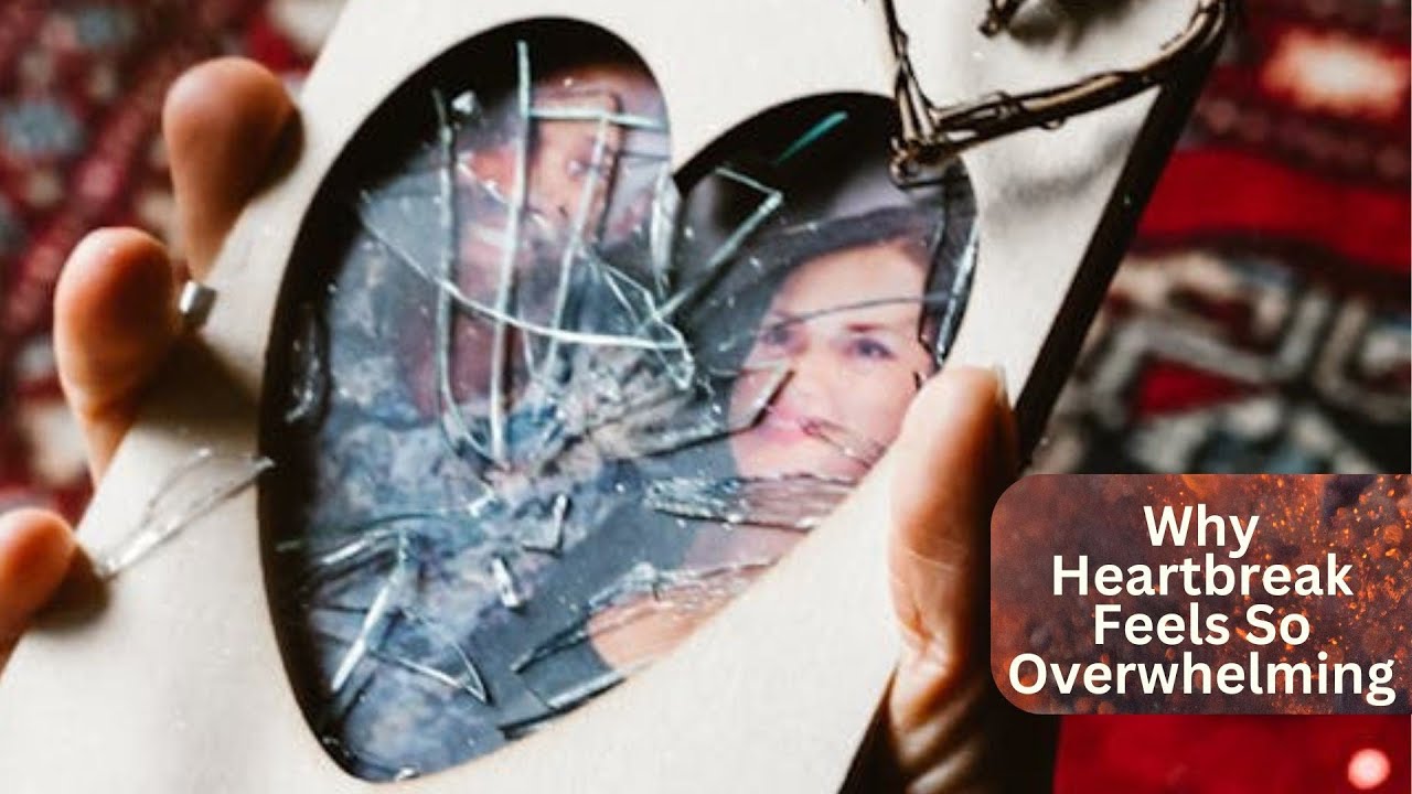 Why Heartbreak Feels So Overwhelming