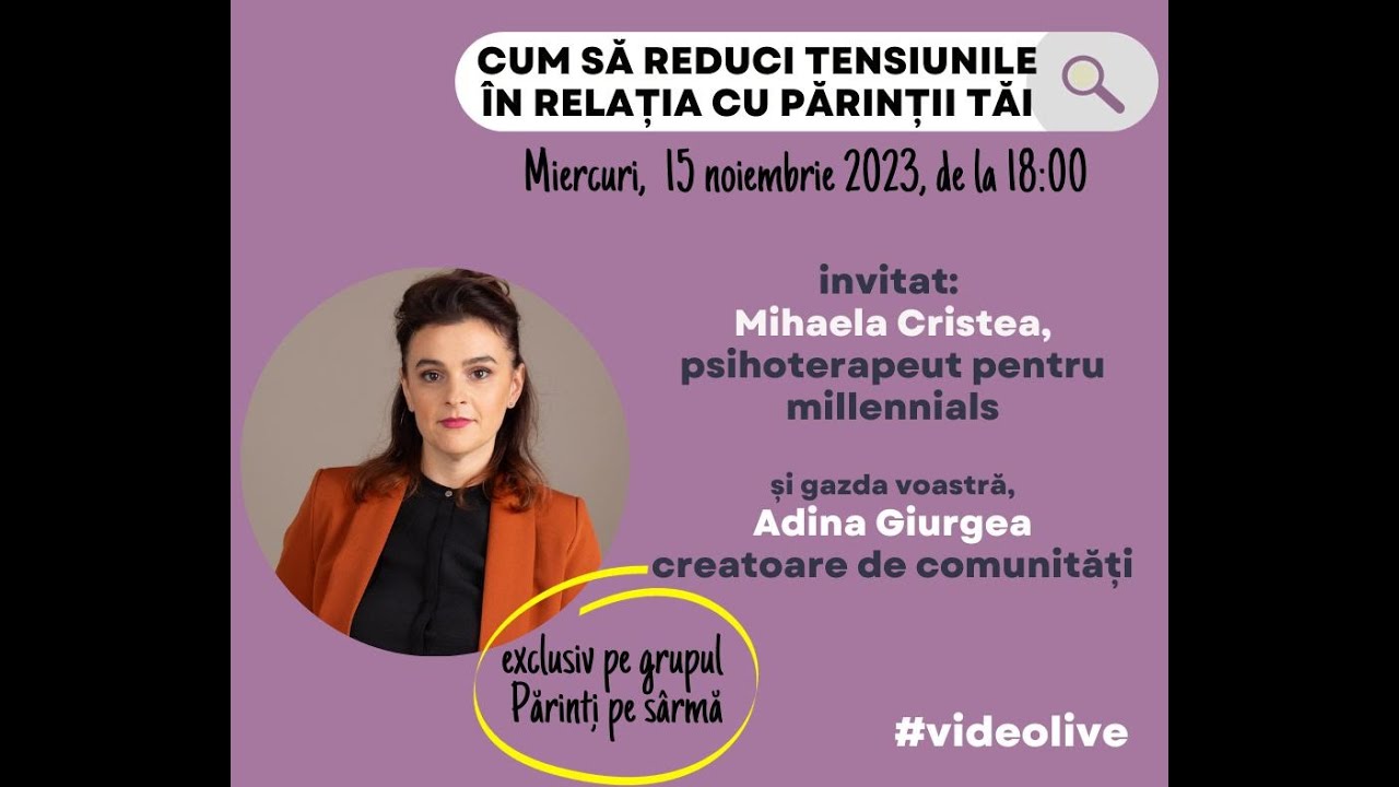 Cum să reduci tensiunile &icirc;n relația cu părinții tăi - cu Mihaela Cristea, psihoterapeut