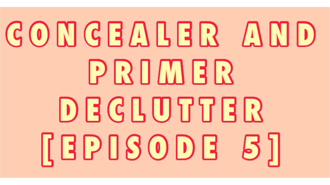 VANITY DECLUTTER PART 2: CONCEALER AND FACE PRIMER DECLUTTER [EPISODE 5]