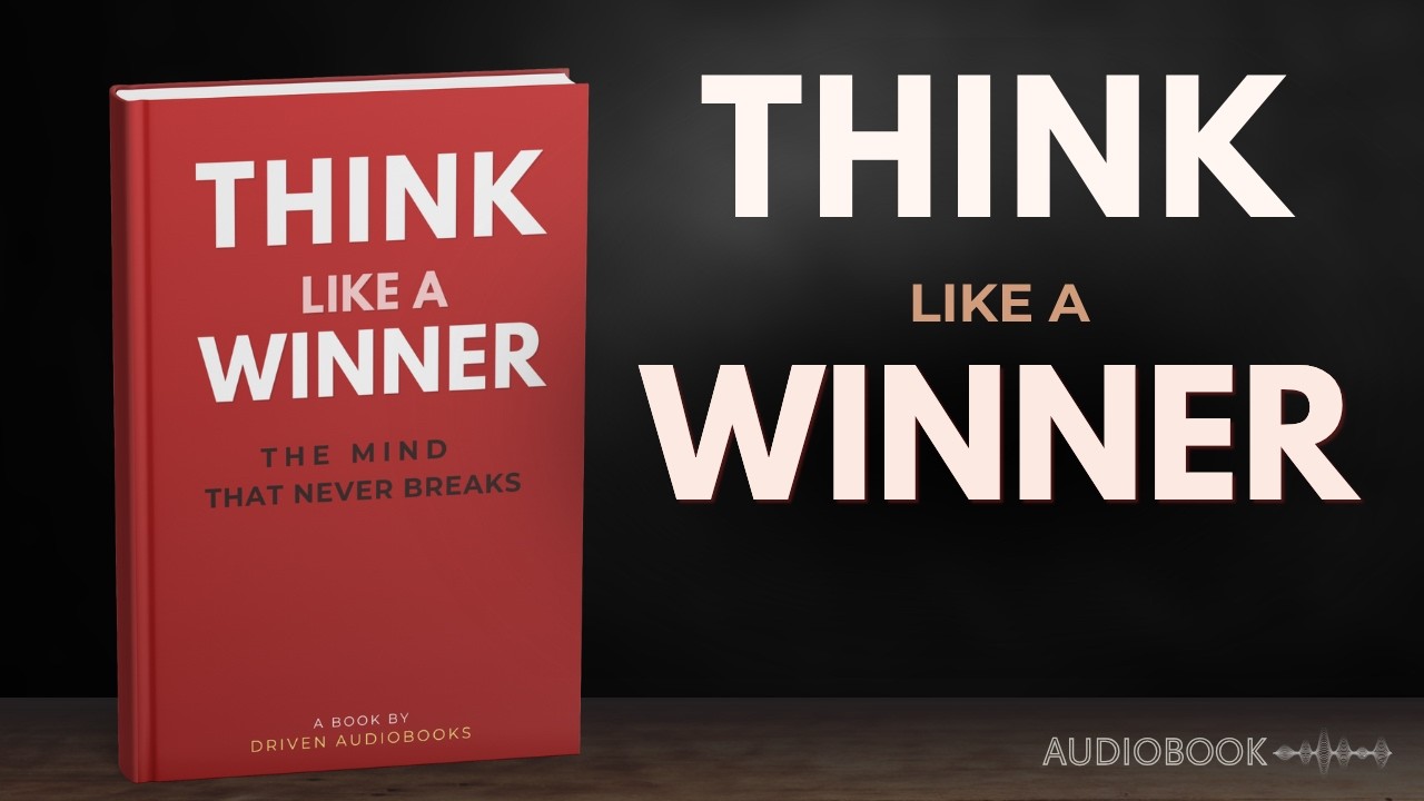 How to Think Like a Winner — The Mind That Never Breaks (Full Audiobook)