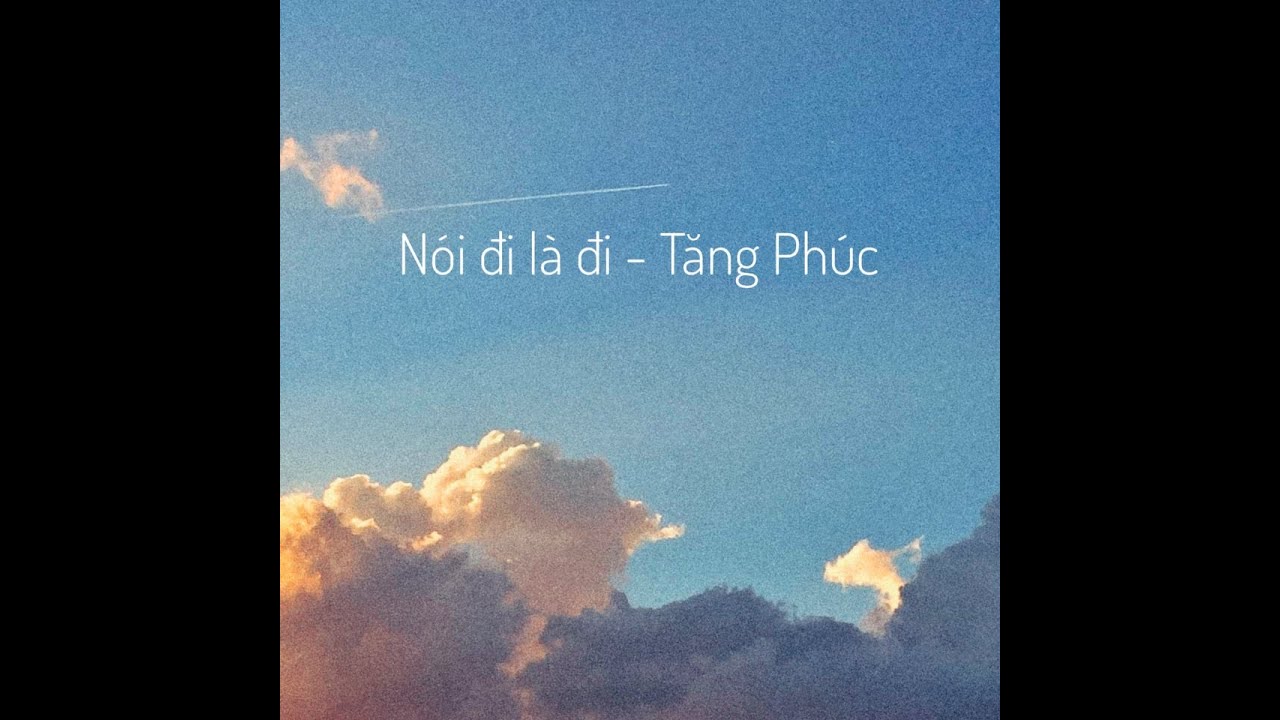 Nói đi là đi - Tăng Phúc (Lyrics)