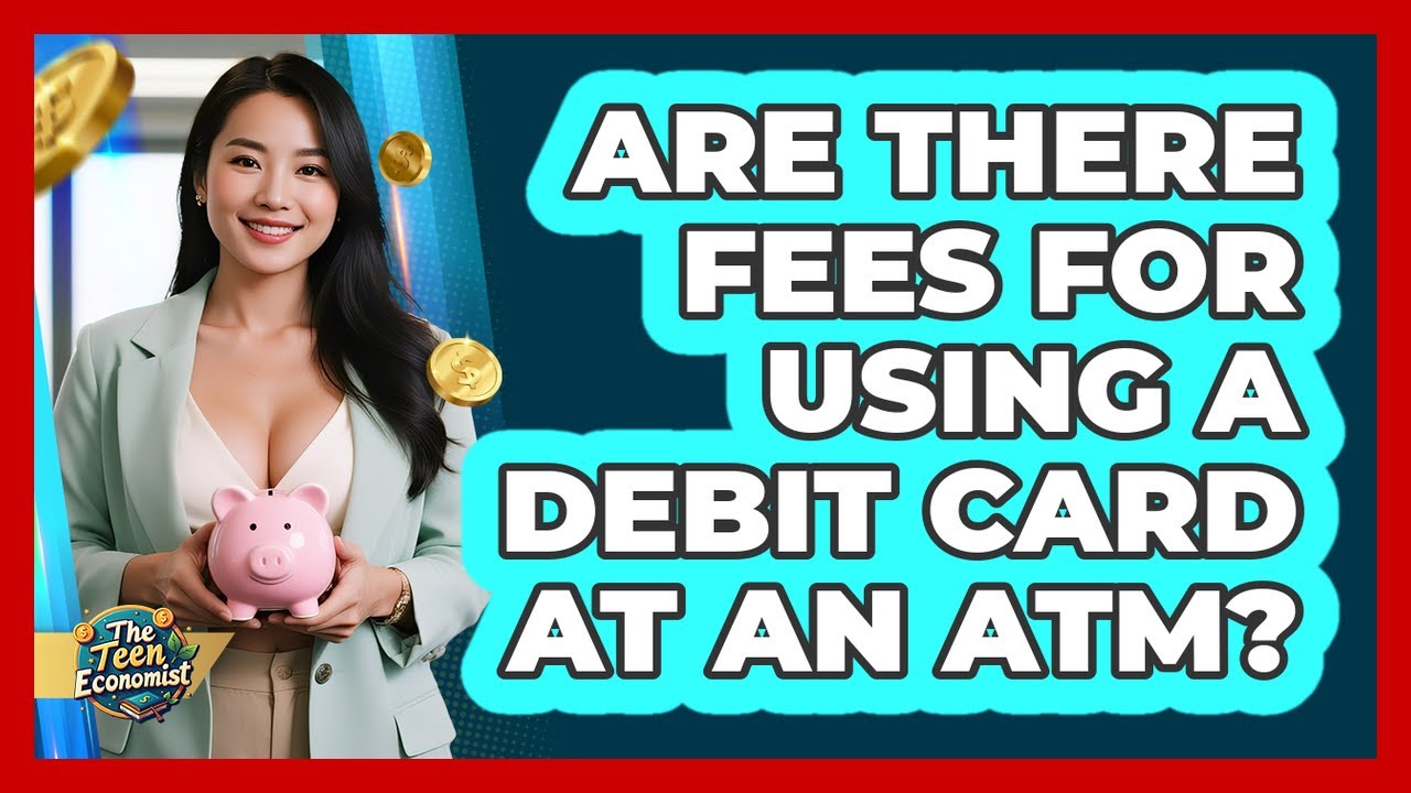 Are There Fees for Using a Debit Card at an ATM?
