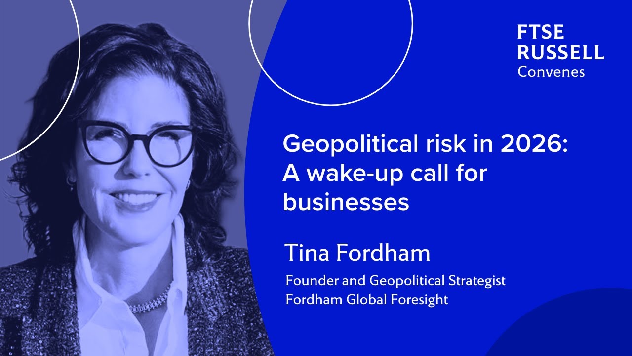 Geopolitical risk in 2026: A wake-up call for businesses | FTSE Russell Convenes