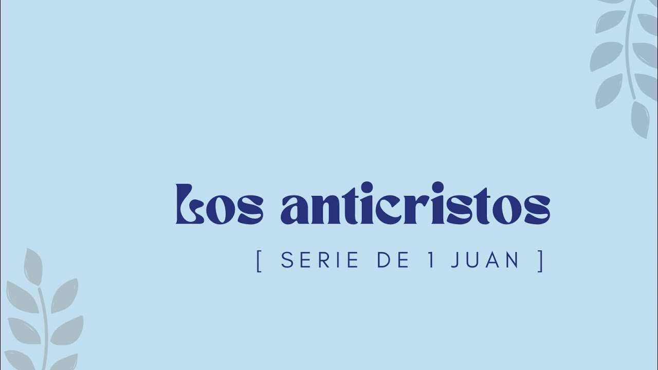 Los anticristos | 1 Juan 2:18-29 | #13 | Ps Gerson Morey