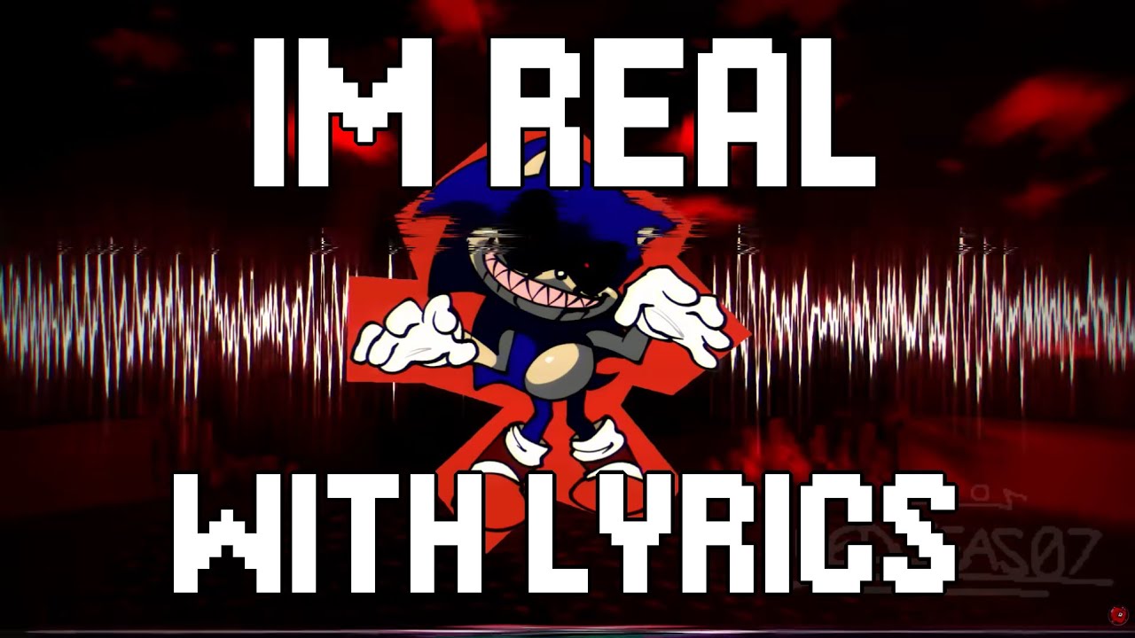 I'M REAL With Lyrics! (Sonic.EXE with lyrics)