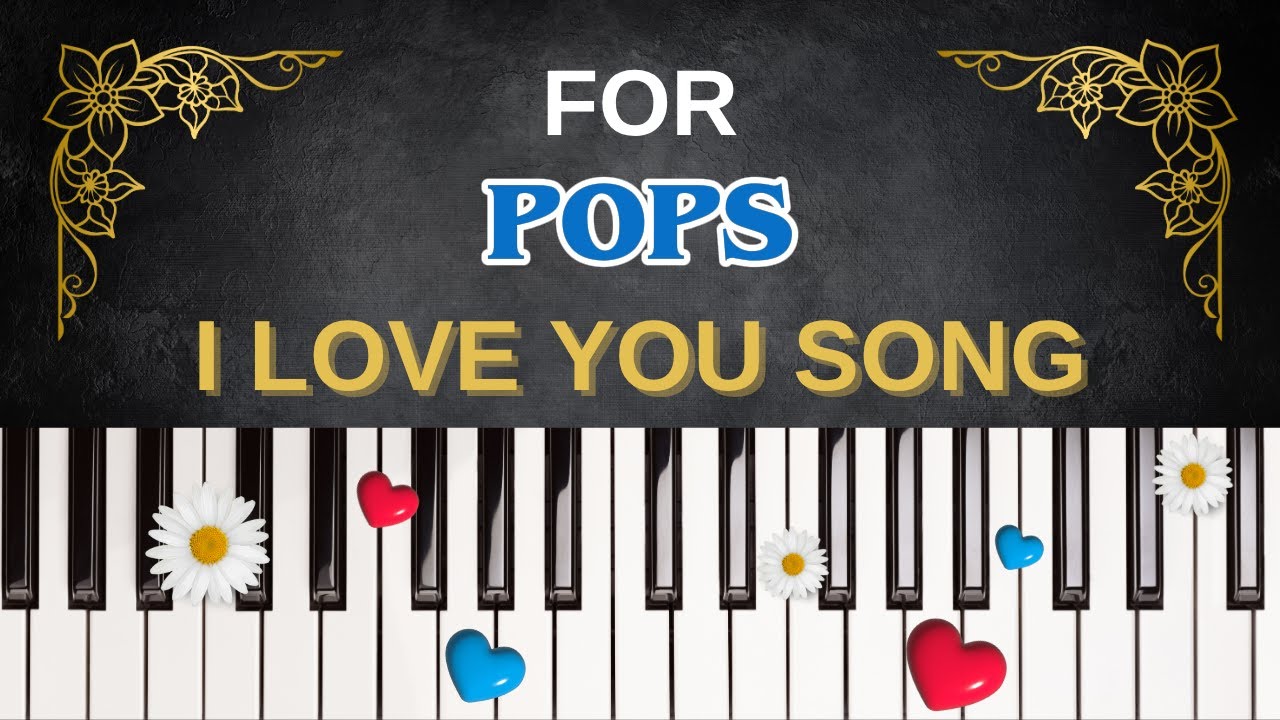For POPS &ndash; I Love You Song | I Love You, Pops