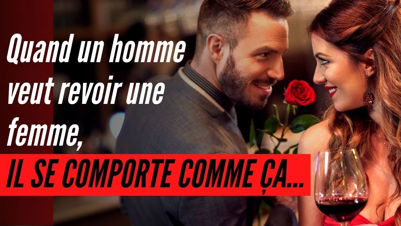 Quand un homme veut revoir une femme, il se comporte comme ça…