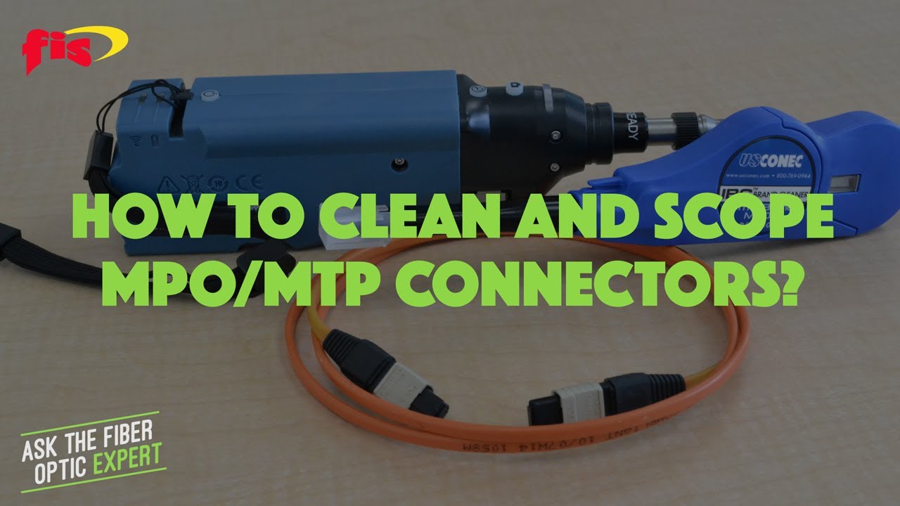 How To Clean and Scope MPO/MTP Connectors? | Ask The Fiber Optic Expert