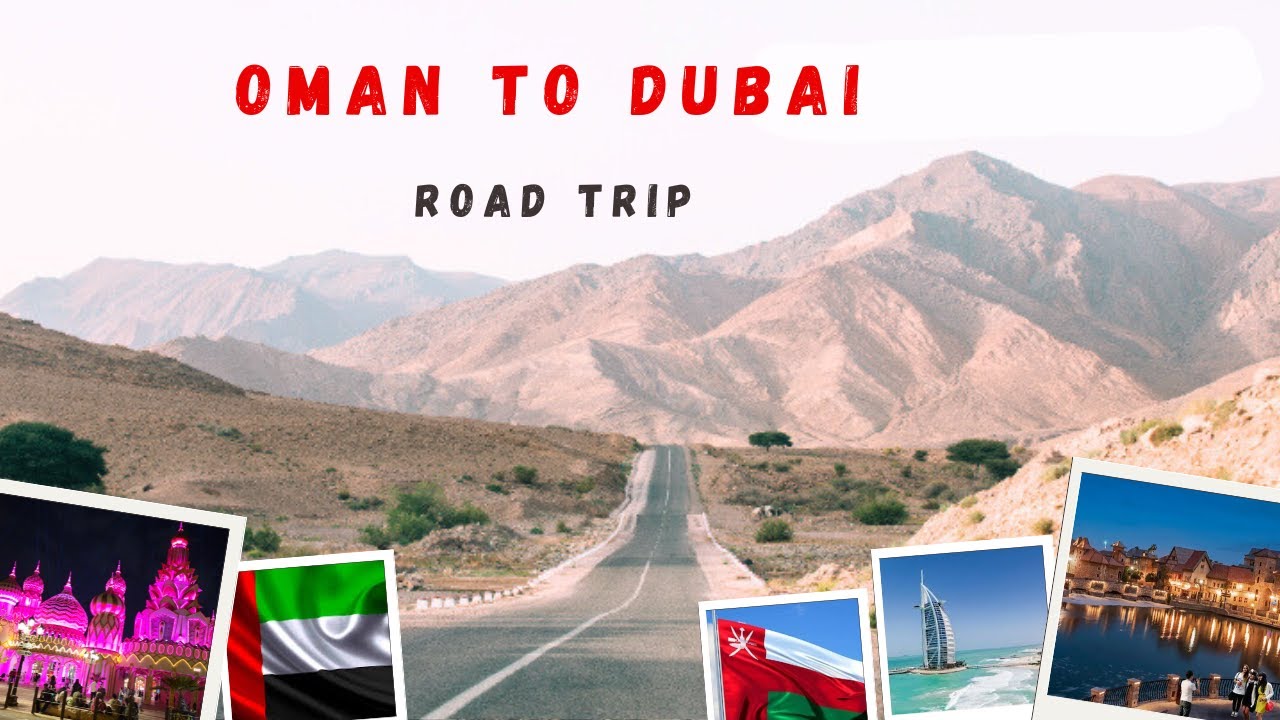 Muscat to Dubai,UAE, Road Trip,
