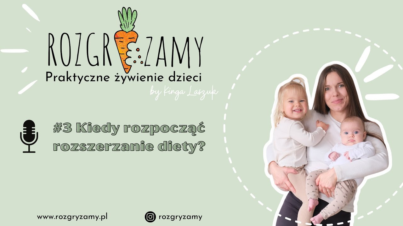 #3 Kiedy rozpocząć rozszerzanie diety, a co nie jest do tego wskazaniem?