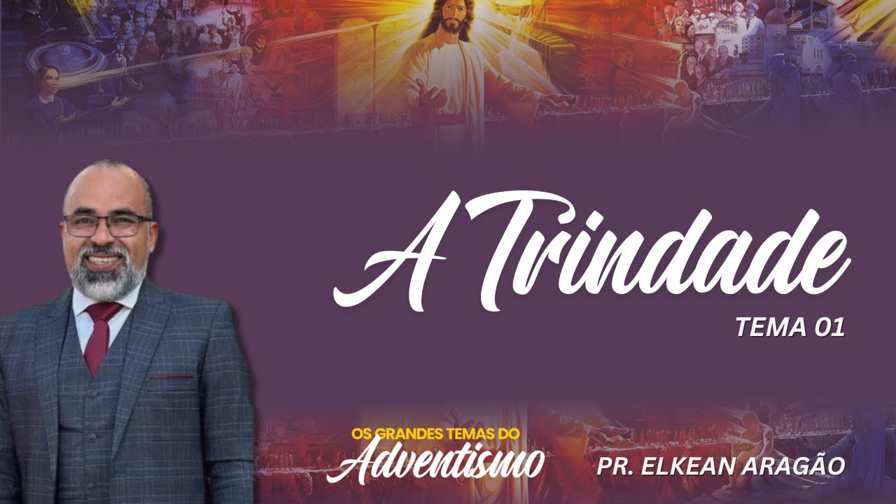 A TRINDADE | TEMA 01 | OS GRANDES TEMAS DO ADVENTISMO