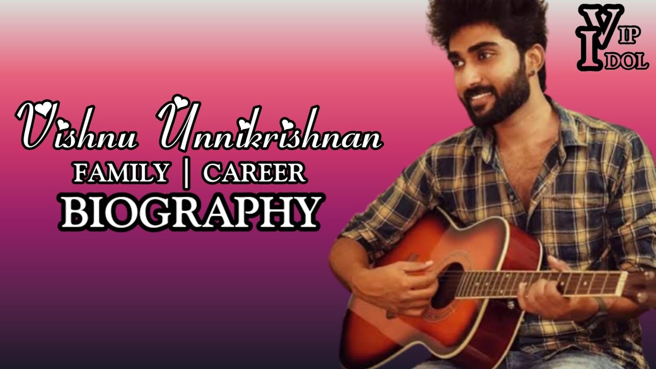 Vishnu Unnikrishnan | Biography | Career | Family | VIP IDOL