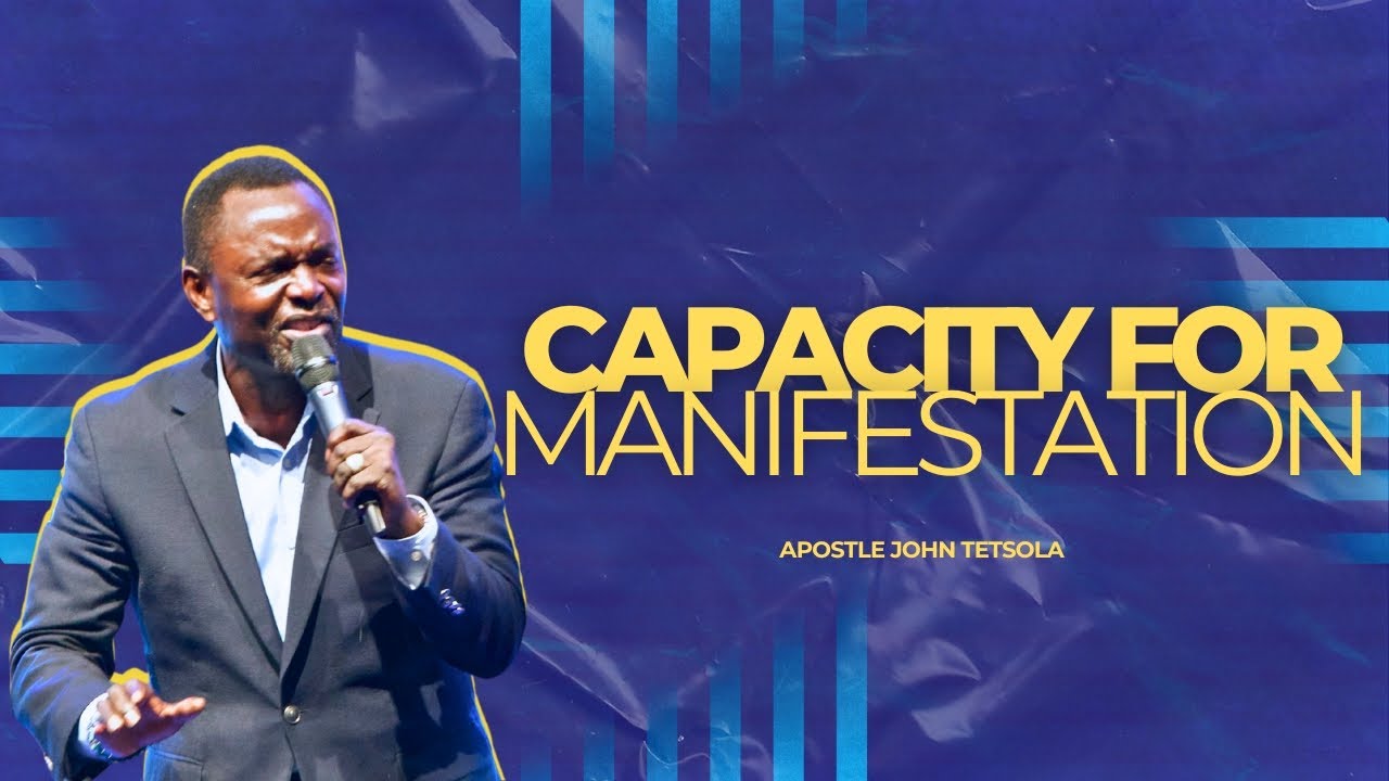 The Capacity for Manifestation | Apostle John Tetsola | Christian Provision Ministries