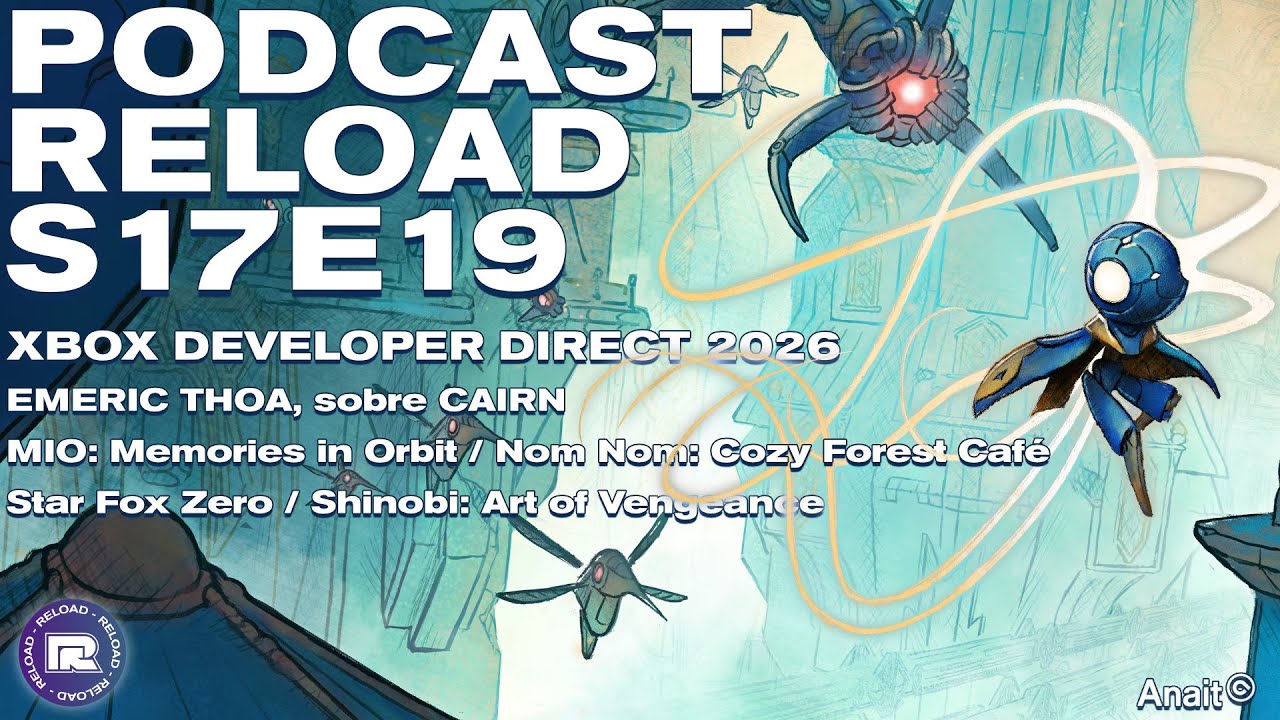 Podcast Reload: S17E19 - Xbox Developer Direct 2026, MIO: Memories in Orbit, Entrevista: Emeric Thoa