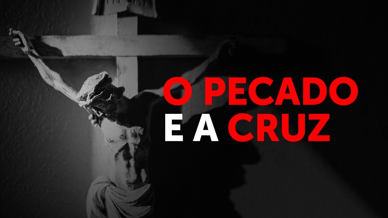 A Cruz de Cristo e a realidade do pecado