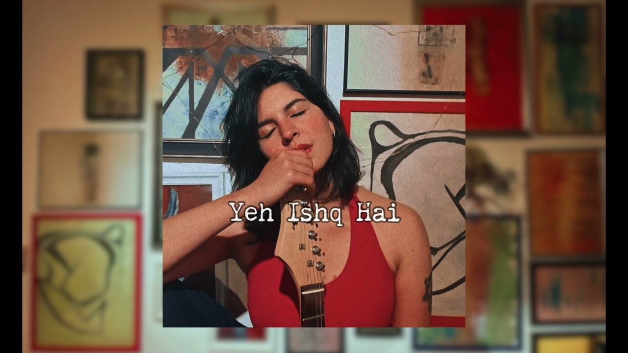 Yeh Ishq Hai | Stripped-Down Version &mdash; Sanaea