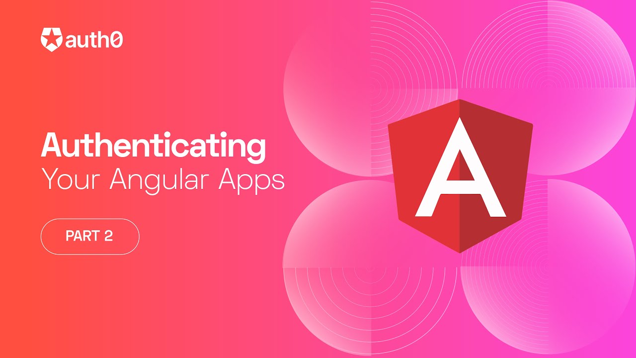 User Profile Info, Protected Routes, and Calling APIs - Authenticating Your Angular Apps Part 2